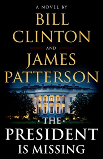 <i>The President Is Missing</i> (novel) Novel by Bill Clinton and James Patterson
