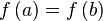 \ f\left(a\right) = f\left(b\right) 