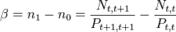 \beta=n_1-n_0=\frac{N_{t,t+1}}{P_{t+1,t+1}}-\frac{N_{t,t}}{P_{t,t}}