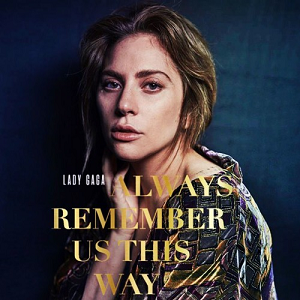 Remember us this way remix. Гага always remember us this way. Леди Гага always remember. Леди Гага Олвейс ремембер. Lady Gaga - always remember us this way обложка.