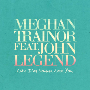 «Like I'm Gonna Lose You» սինգլի շապիկը (Մեգան Թրեյնորի և Ջոն Լեջենդ, )