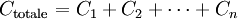 C_\mathrm{totale} = C_1 + C_2 + \cdots + C_n