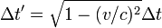 \Delta t' = {\sqrt{1-(v/c)^2}}\Delta t