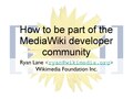 How to be part of the MediaWiki developer community Ryan Lane @ Kansai Open Forum Conference 11/5/10 and WCJ2010 11/7/10