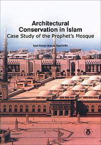 Architectural Conservation in Islam : Case Study of the Prophet’s Mosque