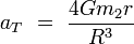 a_T\ =\ \frac{4Gm_2r}{R^3}\!