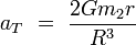 a_T\ =\ \frac{2Gm_2r}{R^3}\!