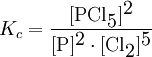 K_c = \frac{[\mbox{PCl}_\mbox{5}]^\mbox{2}}{[\mbox{P}]^\mbox{2} \cdot [\mbox{Cl}_\mbox{2}]^\mbox{5}}