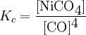 K_c = \frac{[\mbox{NiCO}_\mbox{4}]}{[\mbox{CO}]^\mbox{4}}