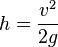 h=frac{v^{2}}{2 g}