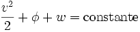 { v^2 over 2 } + phi + w = mbox{constante} 