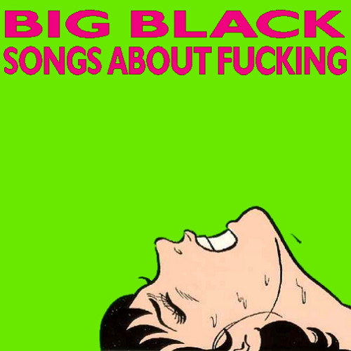 Файл:Big Black Songs About Fucking.jpeg