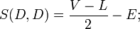  
S(D,D) = \frac{V-L}{2}-E;
