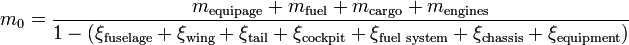 m_0= \frac{m_\text{equipage}+m_\text{fuel}+m_\text{cargo}+m_\text{engines}}{1-(\xi_\text{fuselage}+\xi_\text{wing}+\xi_\text{tail}+\xi_\text{cockpit}+\xi_\text{fuel system}+\xi_\text{chassis}+\xi_\text{equipment})}