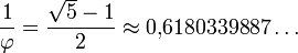 \frac{1}{\varphi} = \frac{ \sqrt{5}-1}{2} \approx 0{,}6180339887\dots