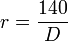 r=\frac{140}{D}