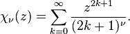 
\chi_\nu(z) = \sum_{k=0}^\infty \frac{z^{2k+1}}{(2k+1)^\nu}.
