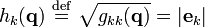 
h_{k}(\mathbf{q})\ \stackrel{\mathrm{def}}{=}\ \sqrt{g_{kk}(\mathbf{q})} = |\mathbf e_k|
