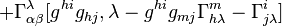 
+ \Gamma^{\lambda}_{\alpha \beta}[g^{hi}g_{hj},\lambda - g^{hi}g_{mj}\Gamma^{m}_{h\lambda} -\Gamma^{i}_{j\lambda}]
