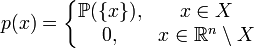 p(x) = \left\{
\begin{matrix}
\mathbb{P}(\{x\}), & x\in X \\
0, & x \in \mathbb{R}^n \setminus X 
\end{matrix}
\right.