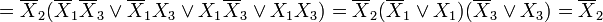  =
\overline {X}_2 (\overline {X}_1\overline{X}_3 \vee \overline {X}_1X_3 \vee X_1\overline {X}_3 \vee X_1X_3)
= \overline {X}_2 (\overline {X}_1 \vee X_1)(\overline {X}_3 \vee X_3) = \overline {X}_2
