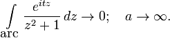 \int\limits_{\mbox{arc}}{e^{itz} \over z^2+1}\,dz
\rightarrow 0; \quad a\rightarrow\infty.