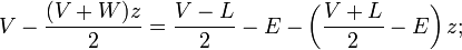 
V-\frac{(V+W)z}{2} = \frac{V-L}{2} - E - \left( \frac{V+L}{2}-E \right)z;
