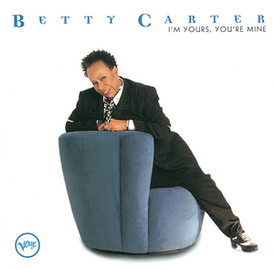 Обложка альбома Бетти Картер «I’m Yours, You’re Mine» (1997)