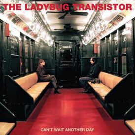 Обложка альбома The Ladybug Transistor[англ.] «Can’t Wait Another Day» ()