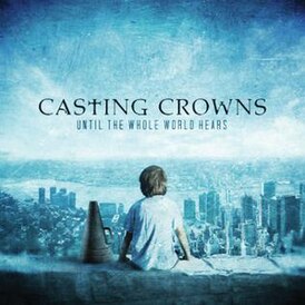 Обложка альбома Casting Crowns «Until the Whole World Hears» ()