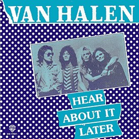 Обложка сингла Van Halen «Hear About It Later» (1981)