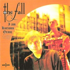 Обложка альбома The Fall «I Am Kurious Oranj» (1988)