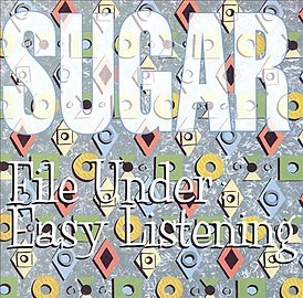 Обложка альбома Sugar «File Under: Easy Listening» (1994)