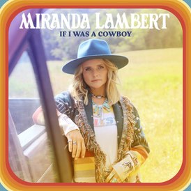 Обложка сингла Миранды Ламберт «If I Was a Cowboy» (2021)