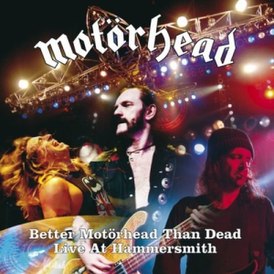 Обложка альбома Motörhead «Better Motörhead Than Dead: Live at Hammersmith» (2007)