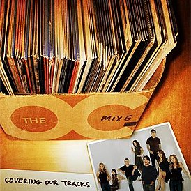 Обложка альбома «Music From The O.C. Mix 6: Covering Our Tracks» (5 декабря 2006 года)