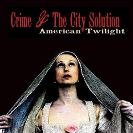 Обложка альбома Crime and the City Solution «American Twilight» (2013)