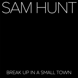 Обложка сингла Сэма Ханта «Break Up in a Small Town» (2015)