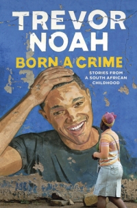 Born a Crime by Trevor Noah (book cover).jpg