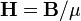  mathbf{H} = mathbf{B} / mu  