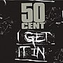 Мініатюра для I Get It In (сингл 50 Cent)