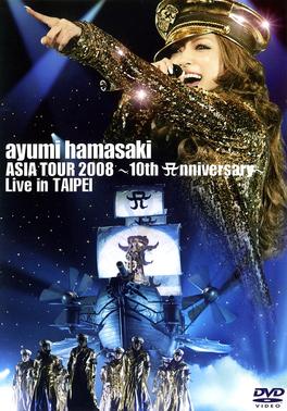 Ayumi hamasaki ASIA TOUR 2008 ～10th Anniversary～ Live in TAIPEI