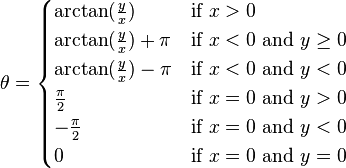 \theta =\begin{cases}\arctan(\frac{y}{x}) & \mbox{if } x  0\\\arctan(\frac{y}{x}) + \pi & \mbox{if } x  0\\-\frac{\pi}{2} & \mbox{if } x = 0 \mbox{ and } y  0\\0 & \mbox{if } x = 0 \mbox{ and } y = 0\end{cases}