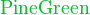 \color{PineGreen}\text{PineGreen}