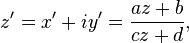 z'=x'+iy'=\frac{az+b}{cz+d},