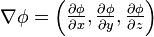 \nabla \phi =\begin{pmatrix}{\frac{\partial \phi}{\partial x}},  {\frac{\partial \phi}{\partial y}}, {\frac{\partial \phi}{\partial z}}\end{pmatrix}