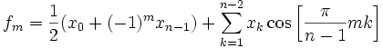 f_m = \frac{1}{2} (x_0 + (-1)^m x_{n-1})      + \sum_{k=1}^{n-2} x_k \cos \left[\frac{\pi}{n-1} m k \right]