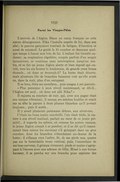 VIII Parmi les Visages-Pâles L’arrivée de l’Aiglon Blanc au camp français ne créa aucun dérangement. Nika l’installa auprès de lui, dans son abri ; le pauvre garçonnet tombait de fatigue, d’émotion et aussi de sommeil. Le guide le fit coucher et demeura quelque temps à fumer non loin de lui. L’enfant fut bientôt endormi ; sa respiration régulière, coupée parfois d’un soupir inconscient, se continua sans interruption jusqu’au matin, et ce fut un jeune Aiglon alerte et bien reposé qui ouvrit, vers les six heures le lendemain, de grands yeux bruns étonnés… où donc se trouvait-il ? La hutte était déserte, mais plusieurs lits de branches faisaient voir qu’elle avait eu, dans la nuit, plus d’un occupant. Il se leva, étira ses membres… puis songea à ses parents : « Plus personne à mon réveil maintenant, se dit-il… l’Aiglon est seul… où donc est allé Nika ? » Il rajusta sa ceinture de cuir, qui, avec son pagne était son unique vêtement ; il secoua ses mèches huilées et remit sur sa tête la parure à deux plumes blanches qu’il portait toujours… puis il sortit… Il y avait plusieurs personnes dehors, aux alentours. C’était un beau matin ensoleillé, l’air était tiède, la nature à son réveil matinal, parlait au cœur de ce jeune primitif… il regarda les arbres, où comme les autres oiseaux, le jeune Aiglon aimait à se percher, et il se dit qu’il examinerait bien mieux les environs s’il grimpait dans un gros cocotier, dont les branches s’étendaient au-dessus de la hutte ; il s’élança vers l’arbre, fit, de ses pieds nus, quatre pas sur le formidable tronc vertical, puis, l’encerclant de ses bras nerveux, il grimpa vivement, pieds et mains s’agrippant à l’écorce avec une adresse de félin. Hissé à une bonne hauteur, il se percha sur une branche pour explorer des