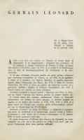 GERMAIN LEONARD Né à Basse-Terre. :le 16 mars 1744. :Décédé à Nantes, :le 26 janvier 1793. Après avoir fait ses études en France, il servit dans la diplomatie et la magistrature : Léonard fut secrétaire de la légation et chargé d’affaires de France à Liège, pendant dix années (1773-1783) ; puis, en 1787, il se rendit à la Guadeloupe avec le titre de lieutenant-général de l’amirauté et de vice-sénéchal. A 18 ans, Germain Léonard publia un petit poème religieux que couronna l’Académie de Rouen, et, en 1766, il fit paraître, à Paris et à Londres, les Idylles Morales. Il publia plusieurs idylles dans l’Almanach des Muses. En 1771, il édita les Poésies Pastorales. En 1775, il livra au public un nouveau recueil avec gravures, intitulé : Idylles et Poèmes Champêtres. En 1787, il réunit toutes ses œuvres en deux volumes. Germain Léonard a encore publié : Discours sur Dieu, le Temple de Gnide, l’Amour, les Saisons, poème en quatre chants, etc. Il écrivit aussi des romans, notamment Alexis, la Nouvelle Clémentine, les Lettres de deux amants, ce dernier traduit en anglais et en italien fut réédité en 1783, 1795, 1798 et 1825. Il a aussi laissé un Voyage aux Antilles, plein d’observations curieuses sur la Guadeloupe au XVIIIe siècle. Germain Léonard, en congé en France, se disposait à regagner son poste de magistrat à la Guadeloupe, quand, rendu à Nantes, il mourut le jour même où il devait s’embarquer, le 26 janvier 1793. Il avait quarante-huit ans. Il existe beaucoup d’éditions des œuvres de Léonard ; la seule complète est celle qui a été publiée en 1798, 3 vol. in-8°, par son neveu Campenon dont nous parlons ailleurs.