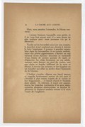 Mais, sans paraître l’entendre, le Huron continua : — Laissez Amiscou tranquille, mes petits, et il ne vous fera aucun mal ; il a sans doute un gîte quelque part, mais personne n’a pu le découvrir. Tandis qu’on bavardait ainsi sur son compte, le manchot avait continué son chemin à travers le bois ; longtemps, il avança à grandes enjambées dans les broussailles ; à un certain endroit, entre des arbres gigantesques, s’élevait un cap rocheux d’une hauteur moyenne et surmonté d’une foison de petites pousses de sapin et d’épinette ; les côtés formaient un roc solide, moussu, sans fissure ; au pied du rocher, une eau claire et fraîche jaillissait de la terre et filtrait à travers les mousses et les fougères en un ruisselet qui allait se perdre dans l’épaisseur de la brousse. L’Indien s’arrêta, déposa son lourd paquet et regarda furtivement autour de lui ; puis il s’étendit à plat ventre auprès de la source et but longuement… il faisait chaud et Amiscou était altéré. Se relevant, il reprit son paquet, écarta les branches tombantes d’un gros sapin, enjamba plusieurs obstructions, se pencha légèrement et disparut soudain comme si la terre venait de l’engloutir.